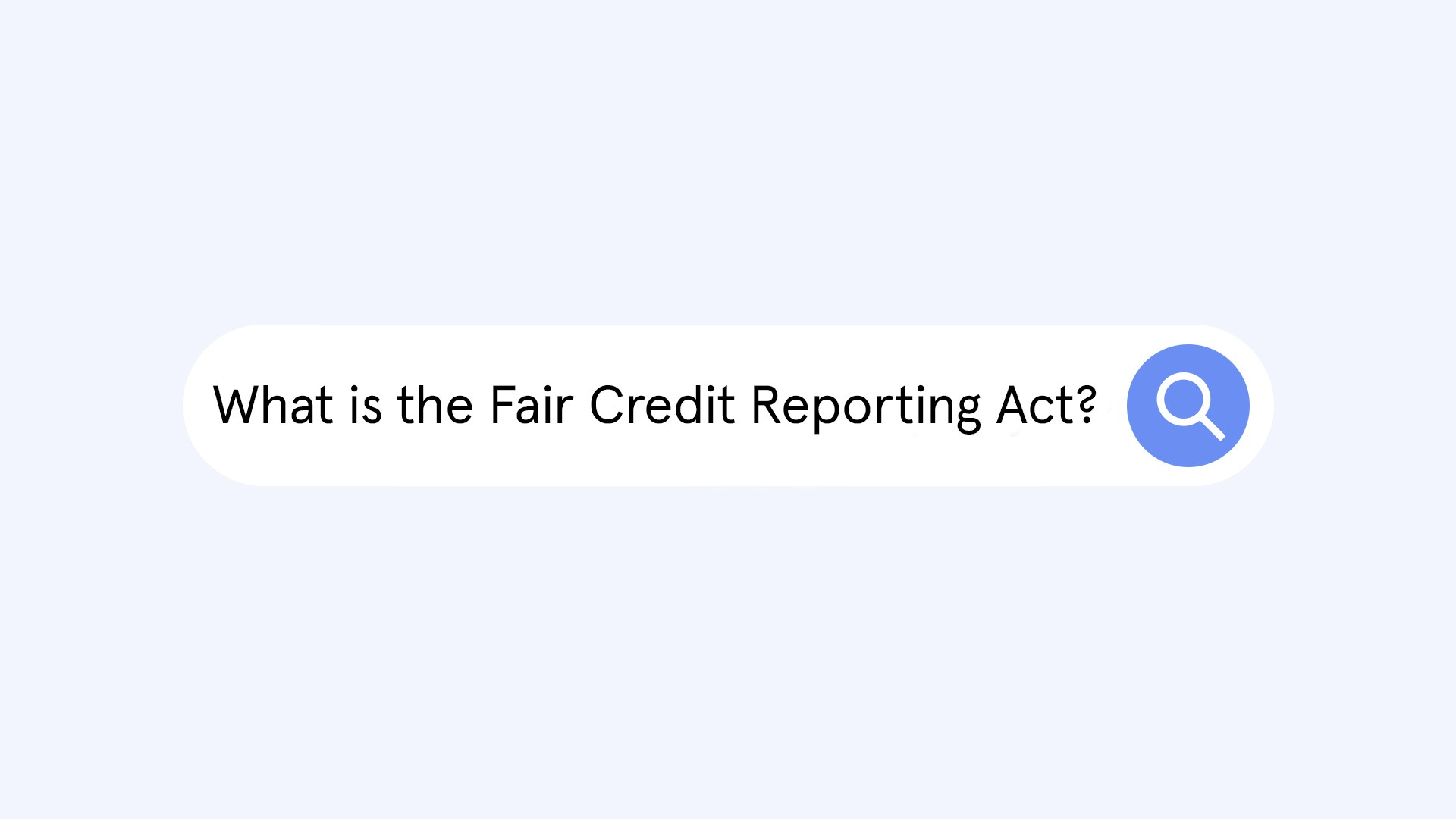 What Is the Fair Credit Reporting Act (FCRA)?